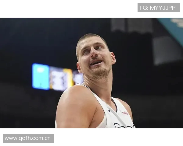 约基奇赞黄忠哈达威超越3D球员身份具备出色突破能力